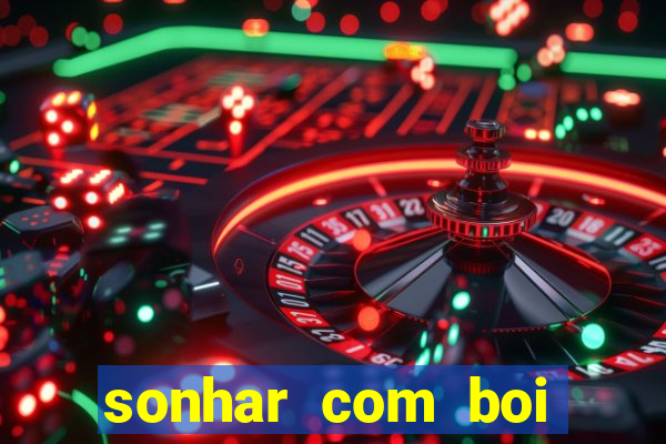 sonhar com boi jogo do bicho